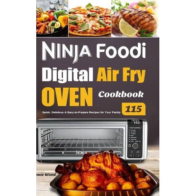 Ninja Foodi Digital Air Fry Oven Cookbook - by  Monte Wood (Hardcover)