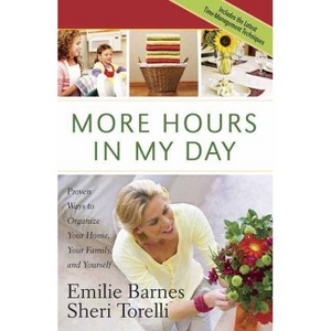 More Hours in My Day - by  Emilie Barnes & Sheri Torelli (Paperback) - 1 of 1