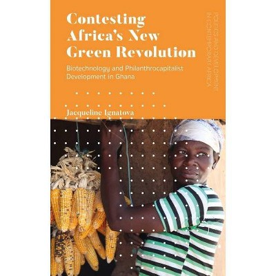 Contesting Africa's New Green Revolution - (Politics and Development in Contemporary Africa) by  Jacqueline A Ignatova (Hardcover)