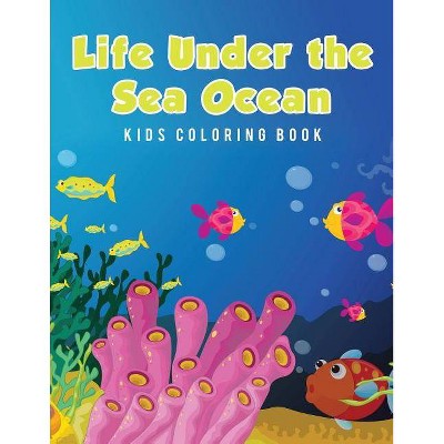 Life Under the Sea Ocean Kids Coloring Book - by  Young Scholar (Paperback)