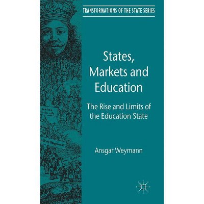 States, Markets and Education - (Transformations of the State) by  A Weymann (Hardcover)