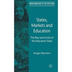 States, Markets and Education - (Transformations of the State) by  A Weymann (Hardcover) - 1 of 1