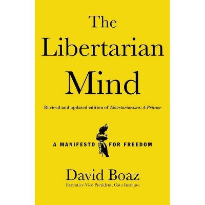 The Libertarian Mind - by  David Boaz (Hardcover)