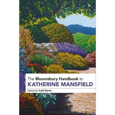 The Bloomsbury Handbook to Katherine Mansfield - Annotated by  Todd Martin (Hardcover)