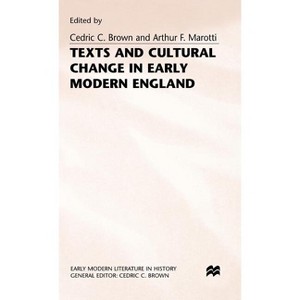 Texts and Cultural Change in Early Modern England - (Early Modern Literature in History) by  Cedric C Brown & Arthur F Marotti (Hardcover) - 1 of 1