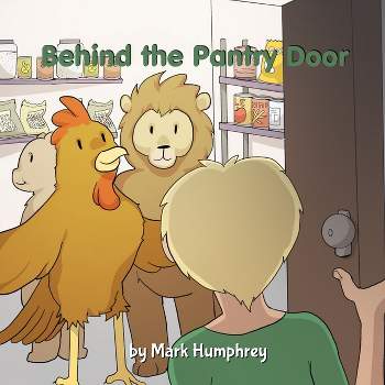 Behind the Pantry Door - by  Mark Humphrey (Paperback)