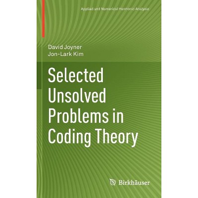 Selected Unsolved Problems in Coding Theory - (Applied and Numerical Harmonic Analysis) by  David Joyner & Jon-Lark Kim (Hardcover)