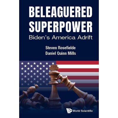 Beleaguered Superpower: Biden's America Adrift - by  Steven Rosefielde & Daniel Quinn Mills (Paperback)