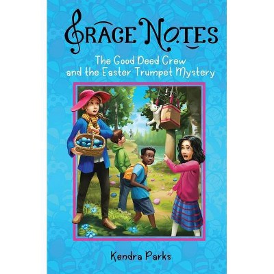 The Good Deed Crew and the Easter Trumpet Mystery - (Grace Notes) by  Kendra a Parks (Paperback)