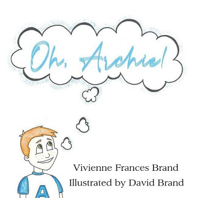 Oh, Archie! - by  Vivienne Frances Brand (Paperback)