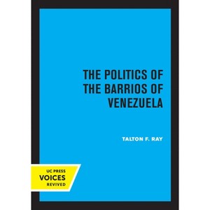 The Politics of the Barrios of Venezuela - by  Talton F Ray (Paperback) - 1 of 1