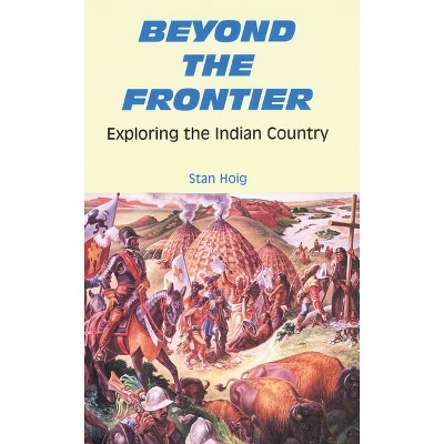 Beyond the Frontier - by  Stan Hoig (Paperback)