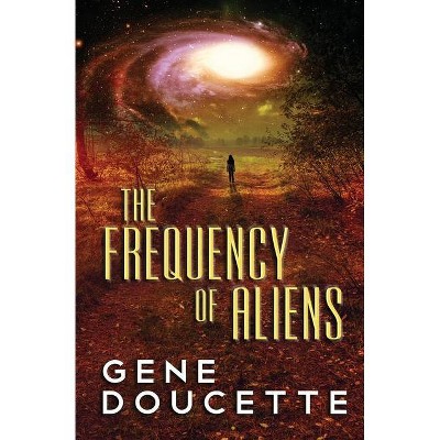 The Frequency of Aliens - (Sorrow Falls) by  Gene Doucette (Paperback)