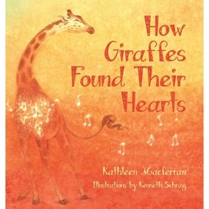 How Giraffes Found Their Hearts - (Giraffe Tales) 2nd Edition by Kathleen Macferran - 1 of 1