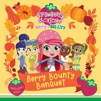 Berry Bounty Banquet - (Strawberry Shortcake) by  Terrance Crawford (Hardcover)