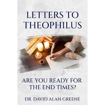 Letters to Theophilus - by  David Alan Greene (Paperback)