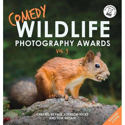 Comedy Wildlife Photography Awards Vol. 3 - by  Paul Joynson-Hicks & Tom Sullam (Paperback)