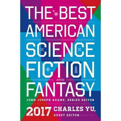 The Best American Science Fiction and Fantasy 2017 - by  John Joseph Adams & Charles Yu (Paperback)