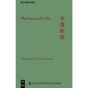 The Poetry of Li He - (Library of Chinese Humanities) by  Robert Ashmore (Hardcover) - 1 of 1