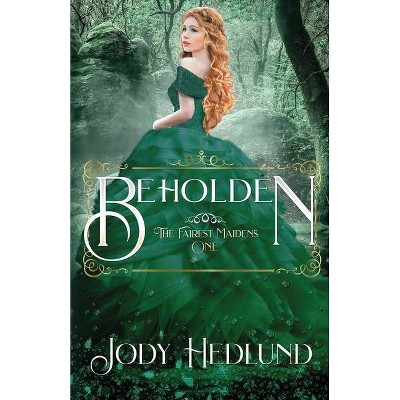 Beholden - (The Fairest Maidens) by  Jody Hedlund (Paperback)