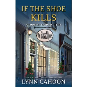 If the Shoe Kills - (Tourist Trap Mystery) by  Lynn Cahoon (Paperback) - 1 of 1