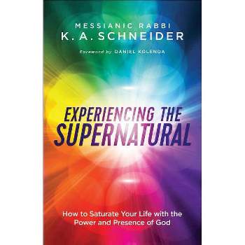 Experiencing the Supernatural - by  Messianic Rabbi K a Schneider (Paperback)