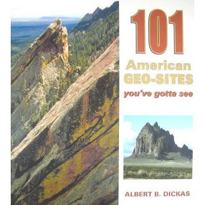 101 Geo Sites - (Geology Underfoot) by  Albert J Dickas (Paperback)