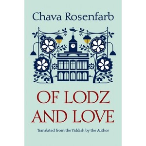 Of Lodz and Love - (Library of Modern Jewish Literature) by Chava Rosenfarb - 1 of 1