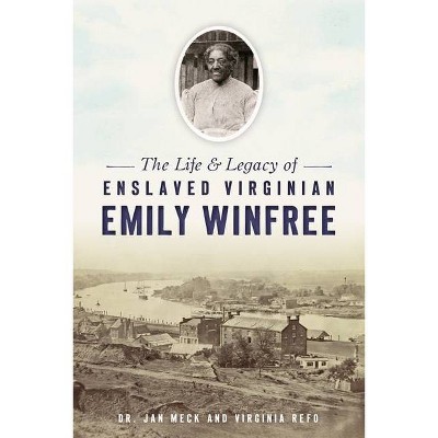 The Life and Legacy of Enslaved Virginian Emily Winfree - (American Heritage) by  Meck & Virginia Refo (Paperback)