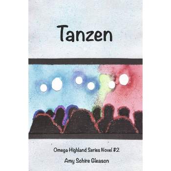 Tanzen - (Omega Highland) by  Amy Schire Gleason (Paperback)