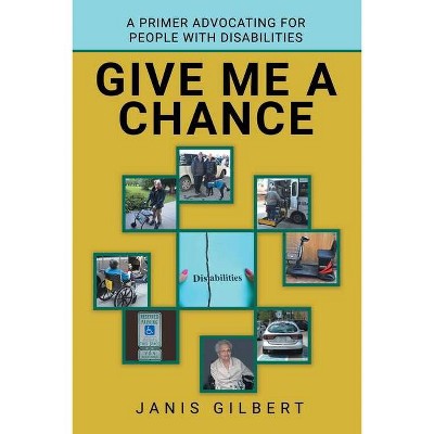 Give Me a Chance - by  Janis Gilbert (Paperback)