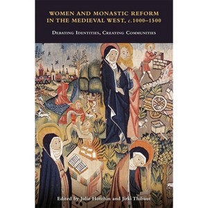 Women and Monastic Reform in the Medieval West, C. 1000 - 1500 - (Studies in the History of Medieval Religion) by  Julie Hotchin & Jirki Thibaut - 1 of 1