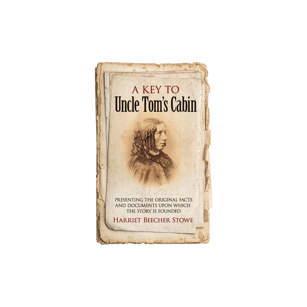 A Key to Uncle Tom's Cabin - by Harriet Beecher Stowe (Paperback)
