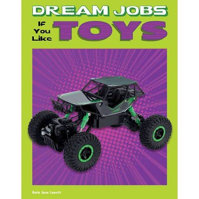 Dream Jobs If You Like Toys - (Dream Jobs for Future You) by  Amie Jane Leavitt (Hardcover)