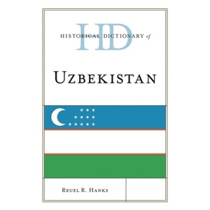 Historical Dictionary of Uzbekistan - (Historical Dictionaries of Asia, Oceania, and the Middle Eas) by  Reuel R Hanks (Hardcover) - 1 of 1