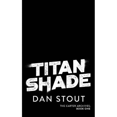 Titanshade - (Carter Archives) by  Dan Stout (Paperback)