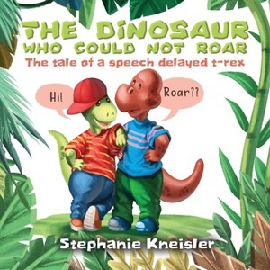 The Dinosaur Who Could Not Roar - by Stephanie Kneisler - 1 of 1