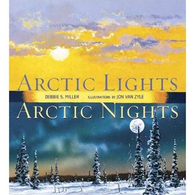 Arctic Lights, Arctic Nights - by  Debbie S Miller (Paperback)