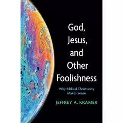 God, Jesus, and Other Foolishness - by  Jeffrey A Kramer (Paperback)