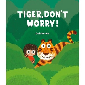 Tiger, Don't Worry! - by  Daishu Ma (Hardcover) - 1 of 1