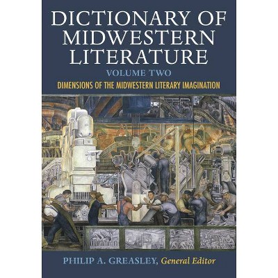 Dictionary of Midwestern Literature, Volume 2 - by  Philip A Greasley (Hardcover)