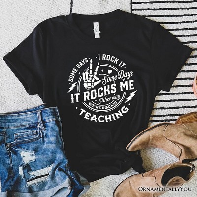 Some Days I Rock It Some Days It Rocks Me T-Shirt, Funny Tee for Fun Teachers| OrnamentallyYou