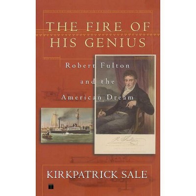 Fire of His Genius - by  Kirkpatrick Sale (Paperback)