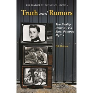 Truth and Rumors - (Praeger Television Collection) by  Bill Brioux (Hardcover) - 1 of 1