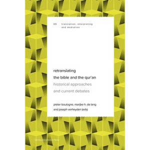 Retranslating the Bible and the Qur'an - (Translation, Interpreting and Transfer) by  Pieter Boulogne & Marijke H de Lang & Joseph Verheyden - 1 of 1