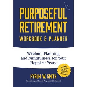 Purposeful Retirement Workbook & Planner - by  Hyrum W Smith (Paperback) - 1 of 1