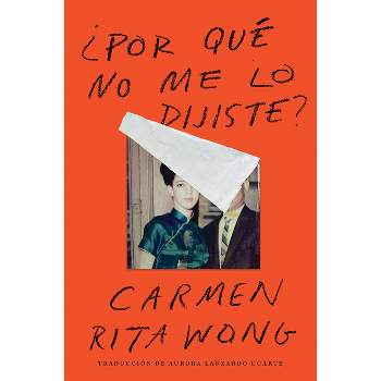 Why Didn't You Tell Me? \ ¿Por Qué No Me Lo Dijiste? (Spanish Edition) - by  Carmen Rita Wong (Paperback)