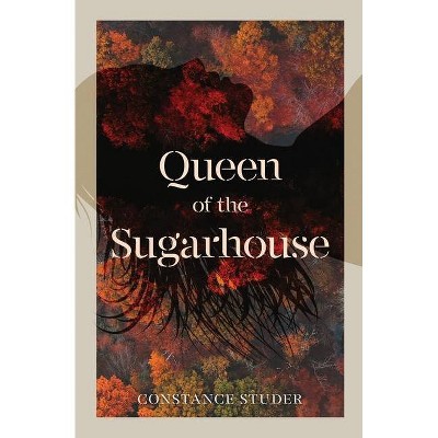 Queen of the Sugarhouse - by  Constance Studer (Paperback)