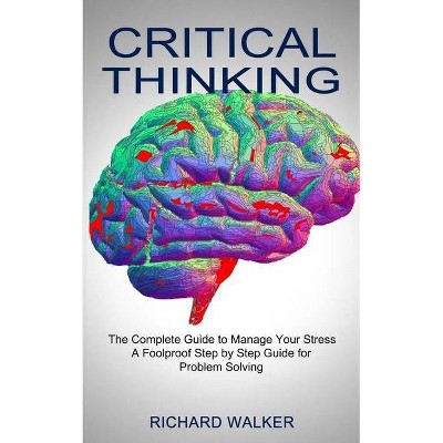 Critical Thinking - by  Richard Walker (Paperback)