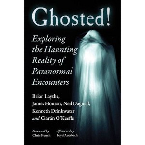 Ghosted! - by  Brian Laythe & James Houran & Neil Dagnall (Paperback) - 1 of 1